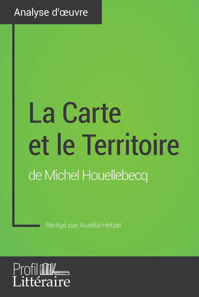 La Carte et le Territoire de Michel Houellebecq (Analyse approfondie) - Aurélia Hetzel,  Profil-litteraire.fr - Profil-Litteraire.fr