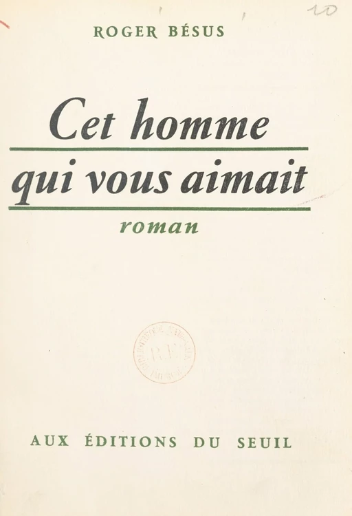 Cet homme qui vous aimait - Roger Bésus - (Seuil) réédition numérique FeniXX