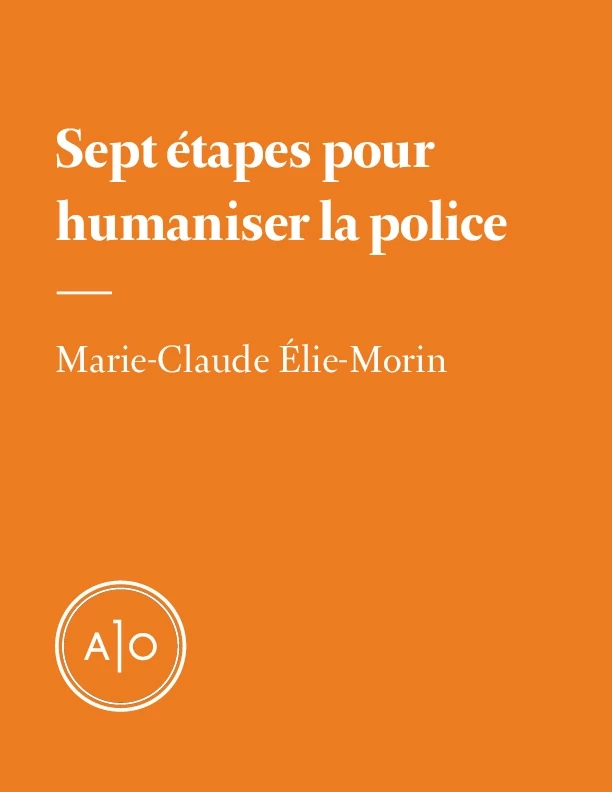 Sept étapes pour humaniser la police - Marie-Claude Élie-Morin - Atelier 10