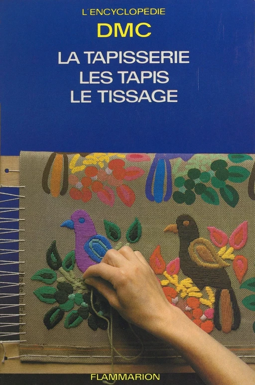 La tapisserie, les tapis, le tissage - Aline Elmayan - (Flammarion) réédition numérique FeniXX