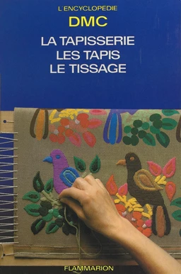 La tapisserie, les tapis, le tissage