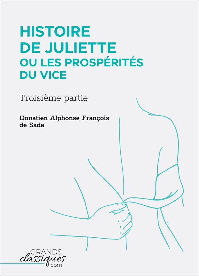 Histoire de Juliette ou Les Prospérités du vice - Donatien Alphonse François de Sade - GrandsClassiques.com