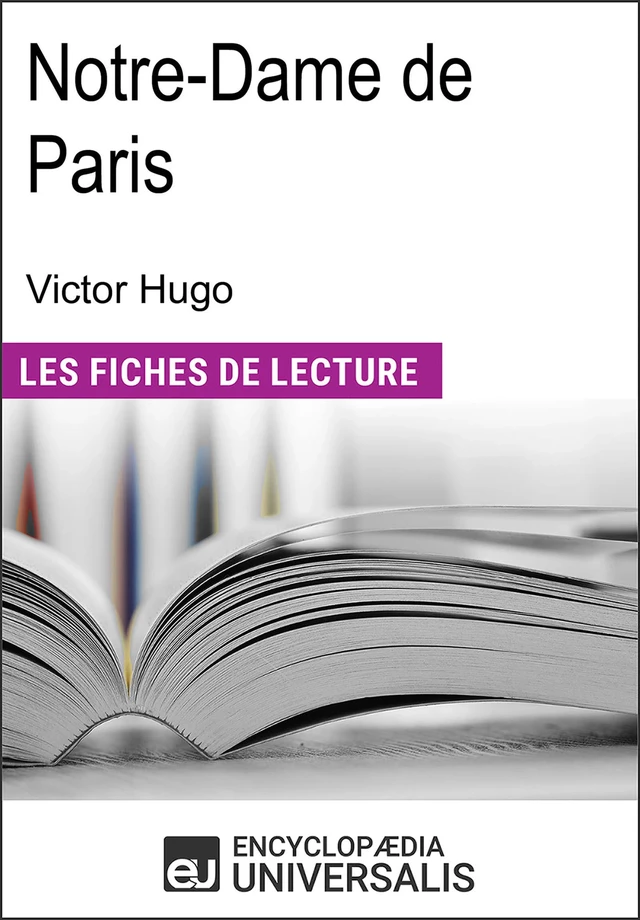 Notre-Dame de Paris de Victor Hugo -  Encyclopaedia Universalis - Encyclopaedia Universalis