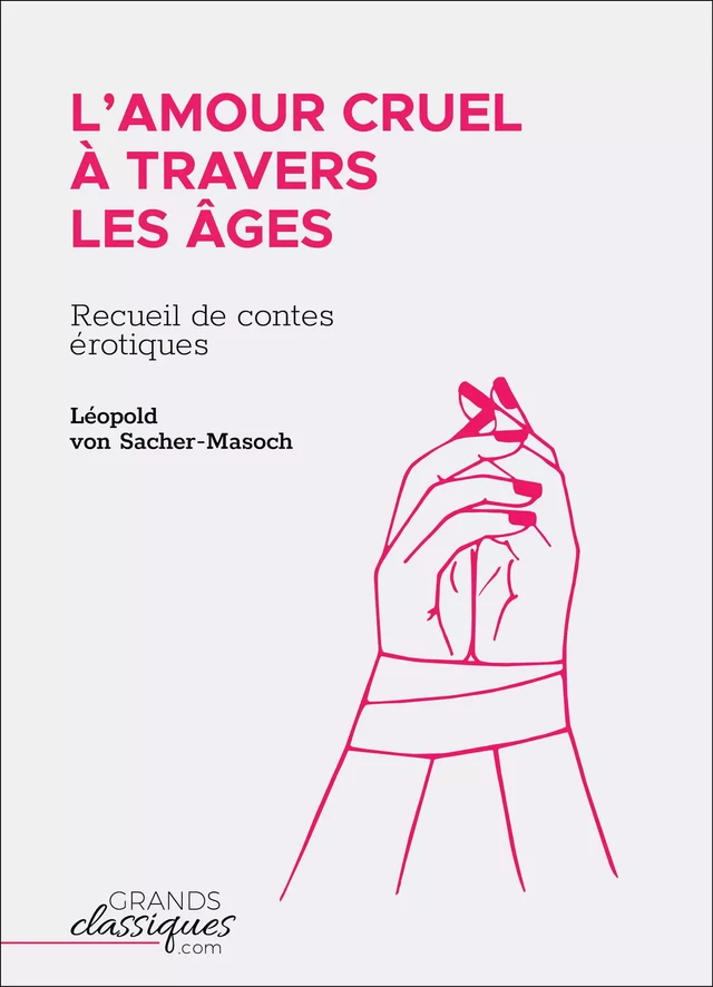 L'Amour cruel à travers les âges - Leopold Von Sacher-Masoch - GrandsClassiques.com