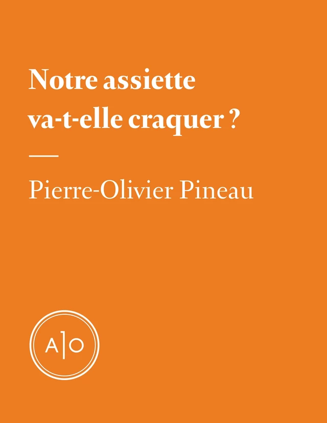 Notre assiette va-t-elle craquer? - Pierre-Olivier Pineau - Atelier 10