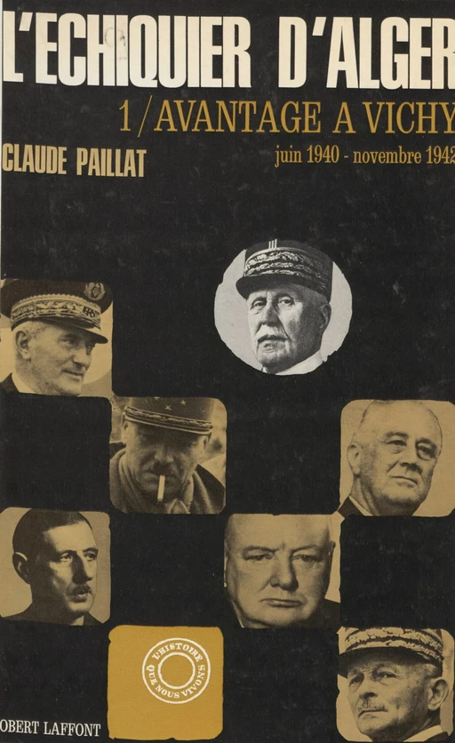 L'échiquier d'Alger (1). Avantage à Vichy, juin 1940-novembre 1942 - Claude Paillat - (Robert Laffont) réédition numérique FeniXX