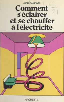 Comment s'éclairer et se chauffer à l'électricité