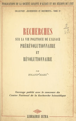 Recherches sur la vie politique de l'Alsace prérévolutionnaire et révolutionnaire