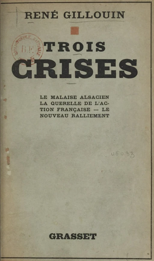 Trois crises : le malaise alsacien, la querelle de l'Action française, le nouveau ralliement - René Gillouin - (Grasset) réédition numérique FeniXX