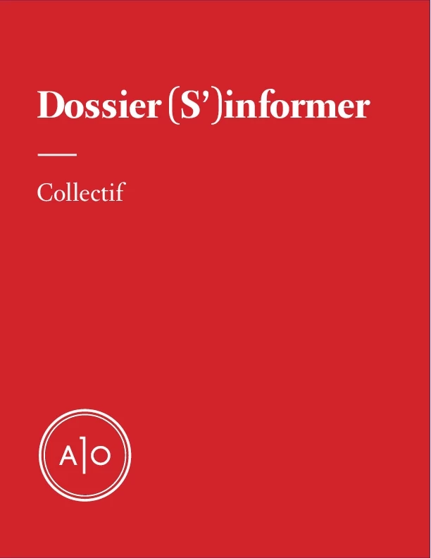 Dossier (S’)informer - Annabel Soutar, Christine Beaulieu, Samuel Tanner, Aurélie Campana, Anne-Marie Luca, Véronique Grenier, Gabrielle Brassard-Lecours, Stéphane Crête, Rémy Bourdillon, Pierre-Yves Cézard - Atelier 10