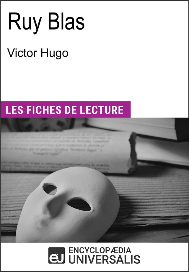 Ruy Blas de Victor Hugo -  Encyclopaedia Universalis - Encyclopaedia Universalis