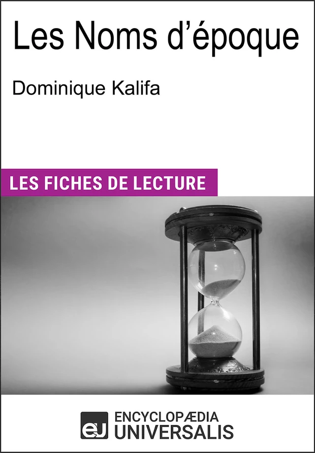 Les Noms d'époque de Dominique Kalifa -  Encyclopaedia Universalis - Encyclopaedia Universalis