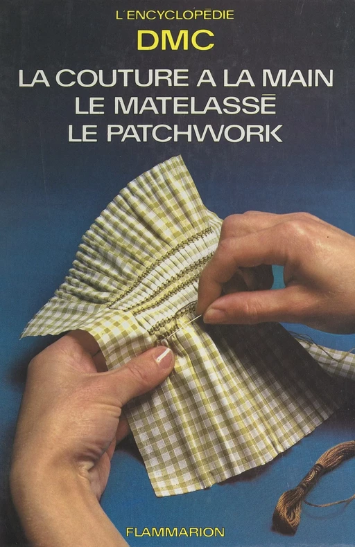 La couture à la main, le matelassé, le patchwork - Aline Elmayan - (Flammarion) réédition numérique FeniXX