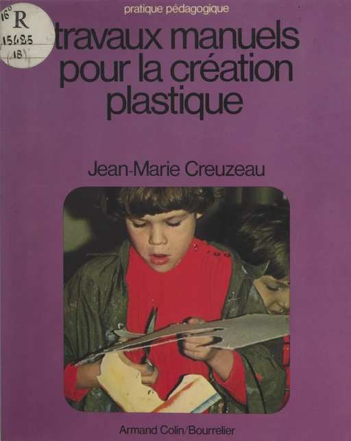 Travaux manuels pour la création plastique - Jean-Marie Creuzeau - (Armand Colin) réédition numérique FeniXX