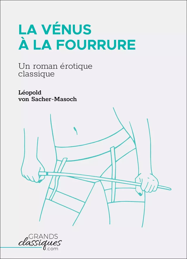 La Vénus à la fourrure - Leopold Von Sacher-Masoch - GrandsClassiques.com