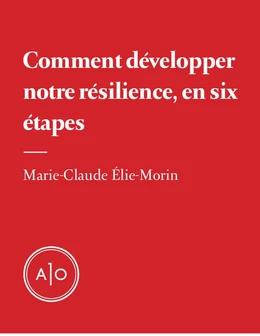 Comment développer notre résilience, en six étapes