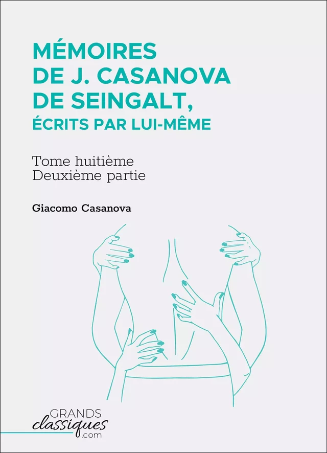 Mémoires de J. Casanova de seingalt, écrits par lui-même - Giacomo Casanova - GrandsClassiques.com