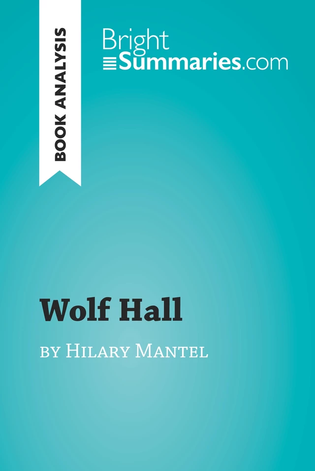 Wolf Hall by Hilary Mantel (Book Analysis) - Bright Summaries - BrightSummaries.com