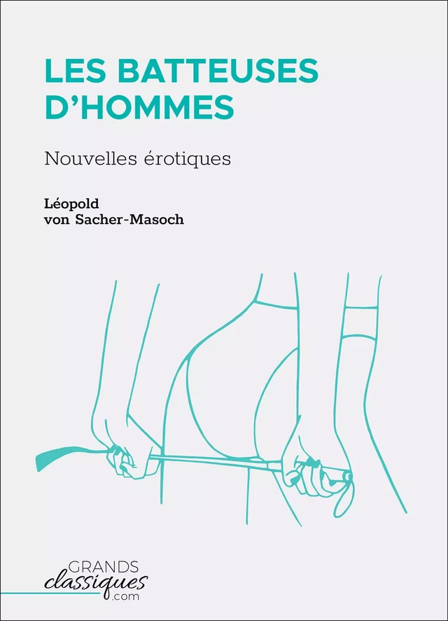 Les Batteuses d'hommes - Leopold Von Sacher-Masoch - GrandsClassiques.com