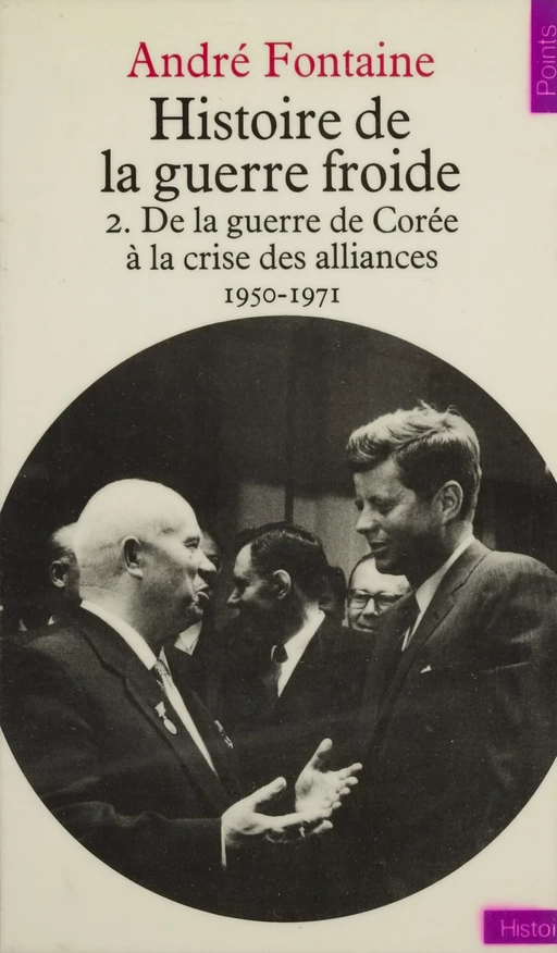 Histoire de la guerre froide (2). De la guerre de Corée à la crise des alliances, 1950-1971 - André Fontaine - (Seuil) réédition numérique FeniXX