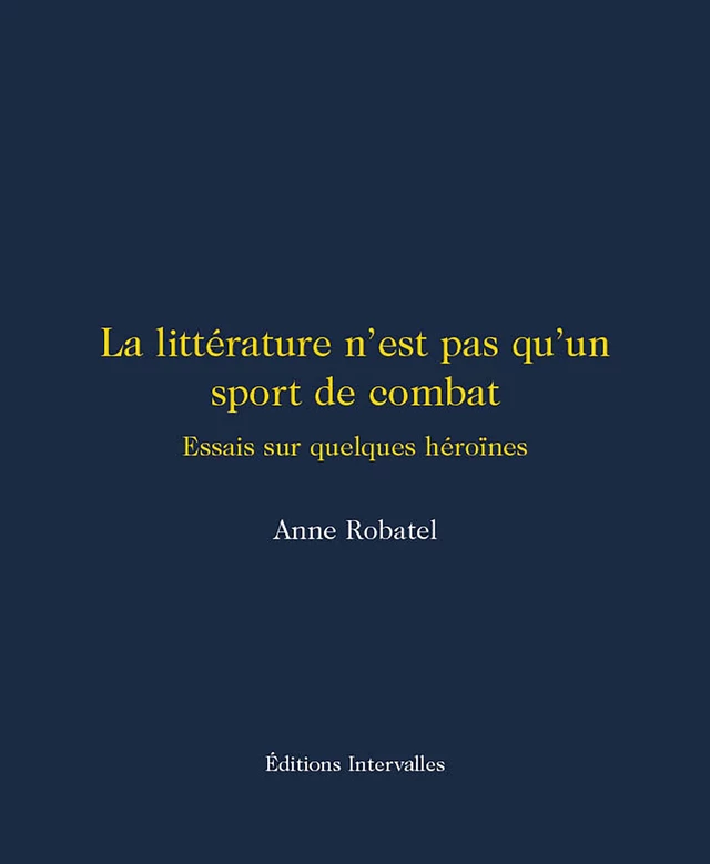 La littérature n'est pas qu'un sport de combat - Anne Robatel - Intervalles