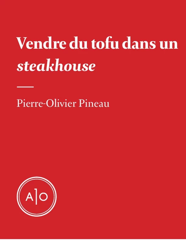 Vendre du tofu dans un steakhouse - Pierre-Olivier Pineau - Atelier 10