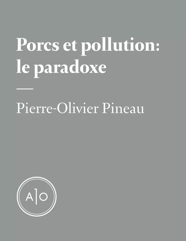 Porcs et pollution : le paradoxe - Pierre-Olivier Pineau - Atelier 10