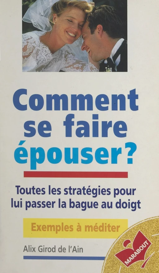 Comment se faire épouser ? - Alix Girod de l'Ain - (Marabout) réédition numérique FeniXX