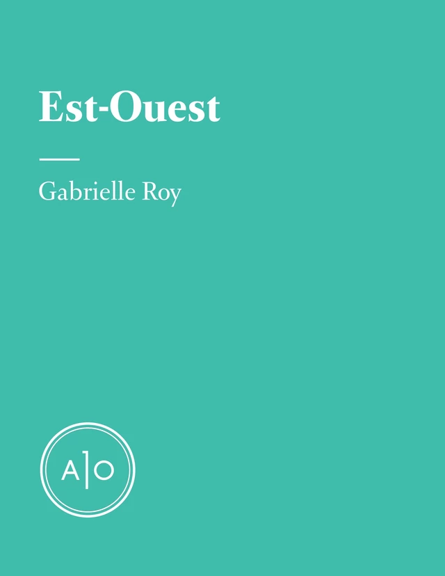 Est-Ouest - Gabrielle Roy, Alex Noël, Charlotte Biron - Atelier 10