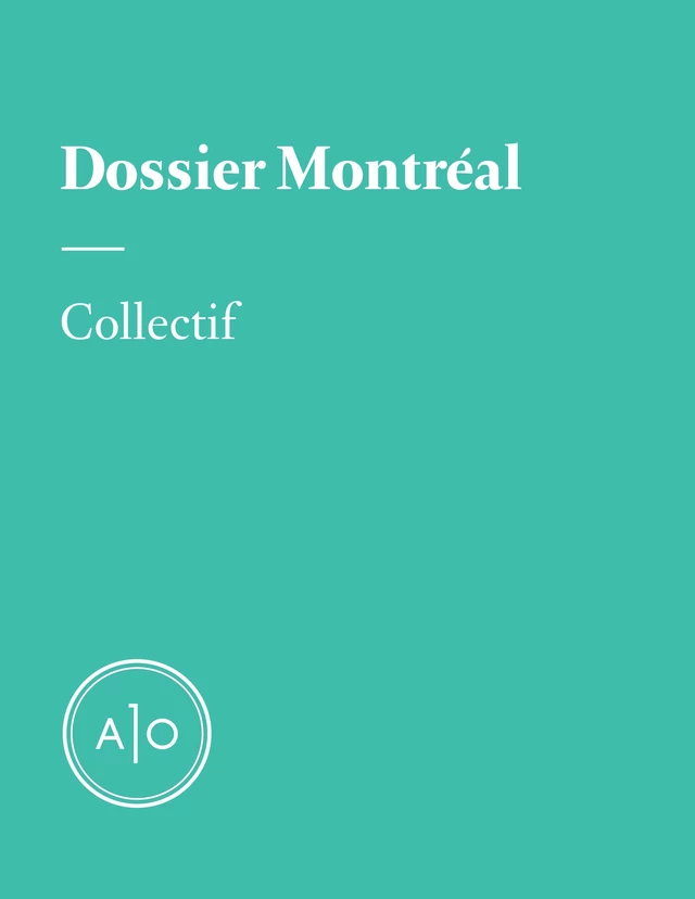 Dossier Montréal - Félix-Antoine Joli-Cœur, Olivier Choinière, Nicolas Langelier, Jonathan Livernois, Emmanuelle Walter, Charlotte Biron, Alex Noël, Gabrielle Roy, Violaine Charest-Sigouin, Eric Deguire, Guillaume Morissette, Mani Soleymanlou, Olivo Barbieri, Laurent Turcot, Jean-Philippe Garneau, Éric Bédard, Mathieu Lapointe, Clayton Bailey, Élise Turcotte, Mélanie Baillairgé, Julien Lefort-Favreau - Atelier 10