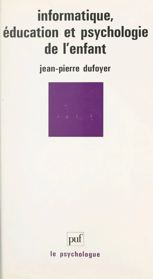 Informatique, éducation et psychologie de l'enfant - Jean-Pierre Dufoyer - (Presses universitaires de France) réédition numérique FeniXX