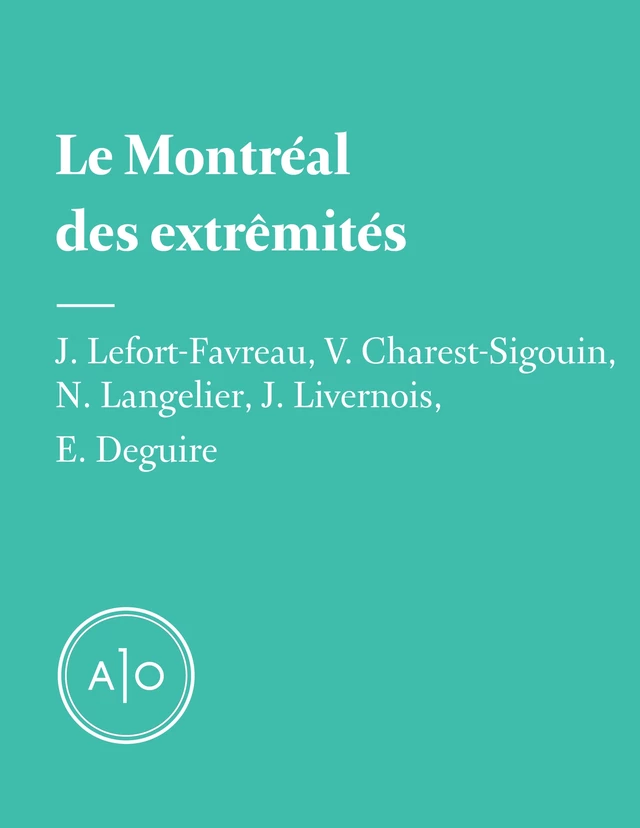 Le Montréal des extrémités - Violaine Charest-Sigouin, Nicolas Langelier, Jonathan Livernois, Eric Deguire, Julien Lefort-Favreau - Atelier 10