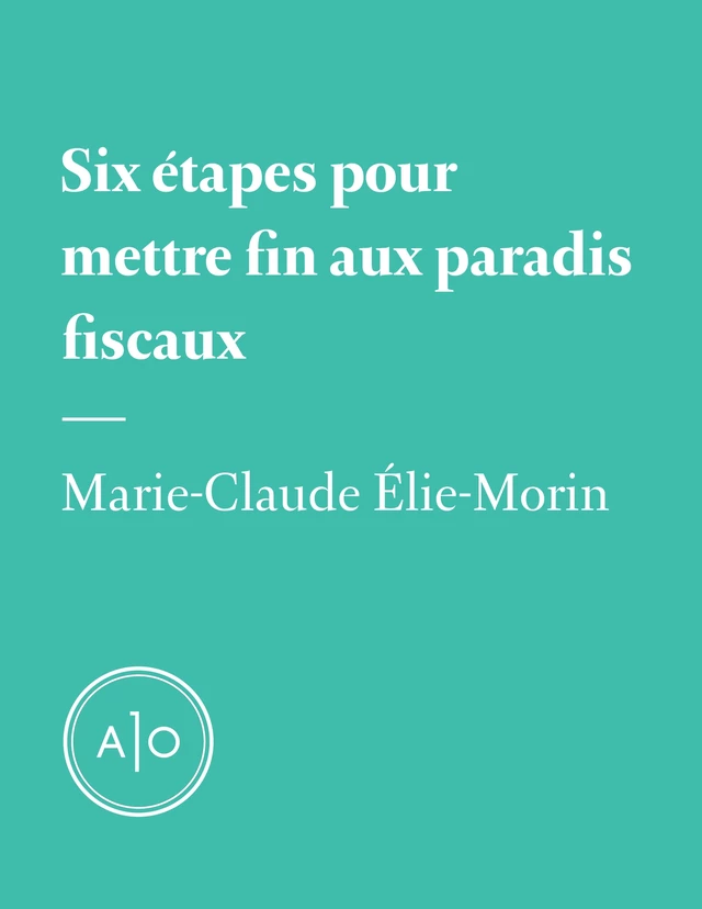 Six étapes pour mettre fin aux paradis fiscaux - Marie-Claude Élie-Morin - Atelier 10