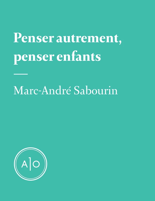 Penser autrement, penser enfants - Marc-André Carignan - Atelier 10