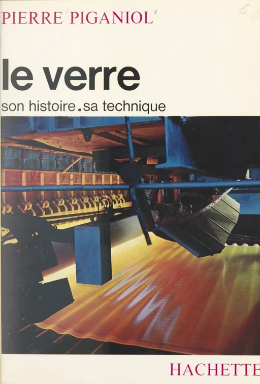 Le verre : son histoire, sa technique - Pierre Piganiol - (Hachette) réédition numérique FeniXX