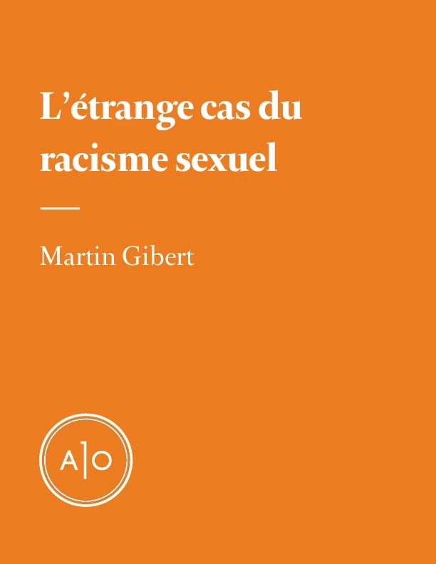 L'étrange cas du racisme sexuel - Martin Gibert - Atelier 10