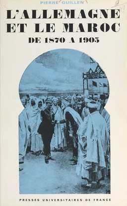 L'Allemagne et le Maroc de 1870 à 1905