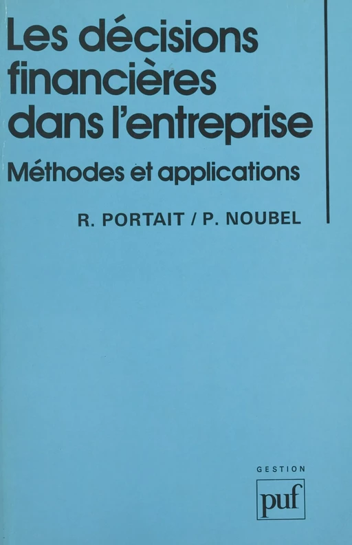 Les décisions financières dans l'entreprise : méthodes et applications - Philippe Noubel, Roland Portait - (Presses universitaires de France) réédition numérique FeniXX