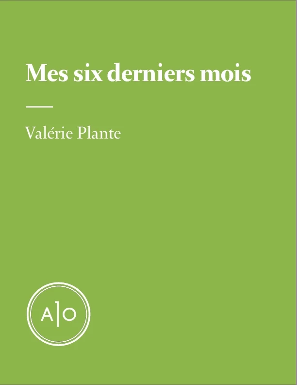 Mes six derniers mois: Valérie Plante - Valérie Plante - Atelier 10