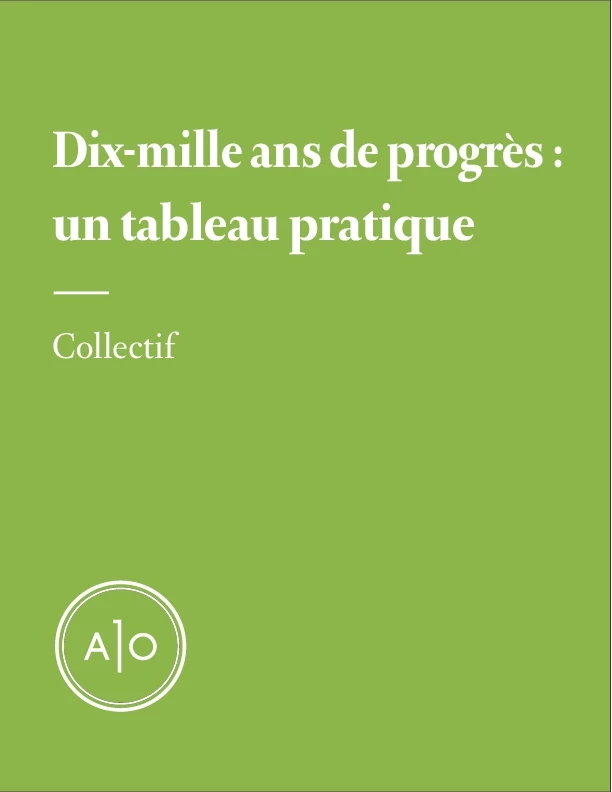 Dix-mille ans de progrès: un tableau pratique - Samuel Archibald, Nicolas Charette, Véronique Côté, Catherine Dorion, Nicolas Langelier, Fabrice Masson-Goulet, Samuel Mercier, Judith Oliver, Laurie Bédard, Jean-François Proulx - Atelier 10