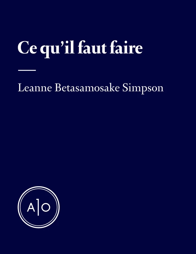 Ce qu’il faut faire - Leanne Betasamosake Simpson - Atelier 10