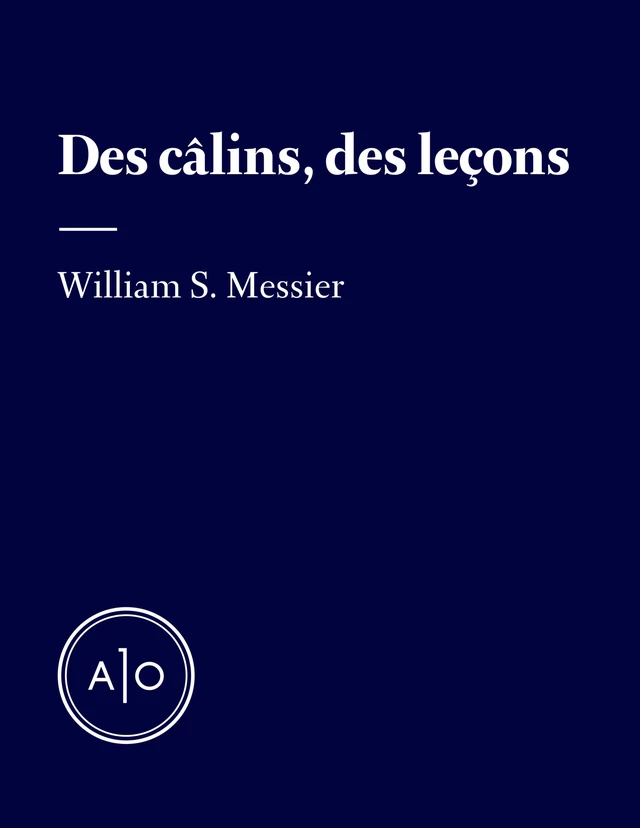 Des câlins, des leçons - William S. Messier - Atelier 10