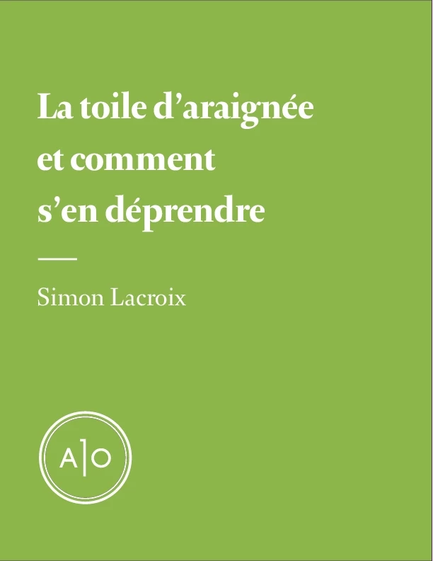 La toile d’araignée et comment s’en déprendre - Simon Lacroix - Atelier 10