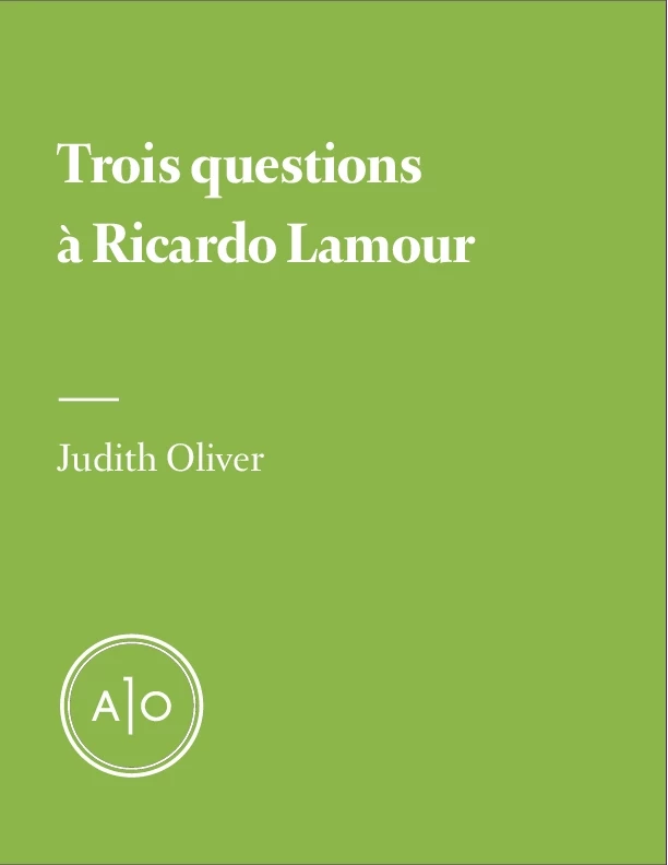 Trois questions à Ricardo Lamour - Judith Oliver - Atelier 10