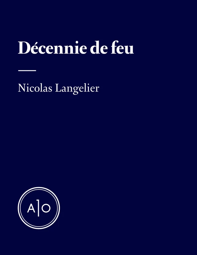 Décennie de feu - Nicolas Langelier - Atelier 10