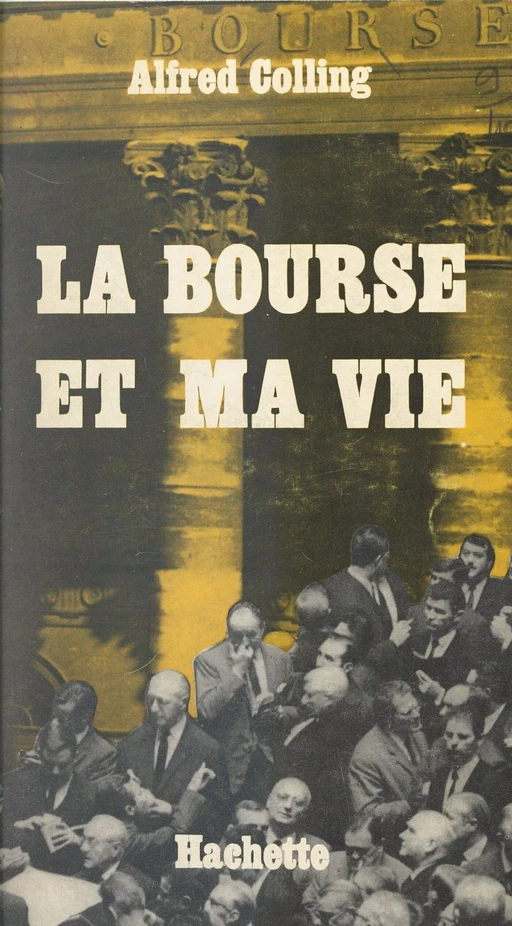 La Bourse et ma vie - Alfred Colling - (Hachette) réédition numérique FeniXX