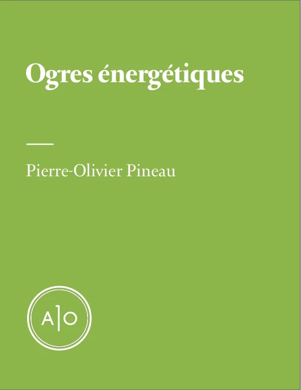 Ogres énergétiques - Pierre-Olivier Pineau - Atelier 10