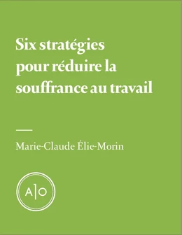 Six stratégies pour réduire la souffrance au travail