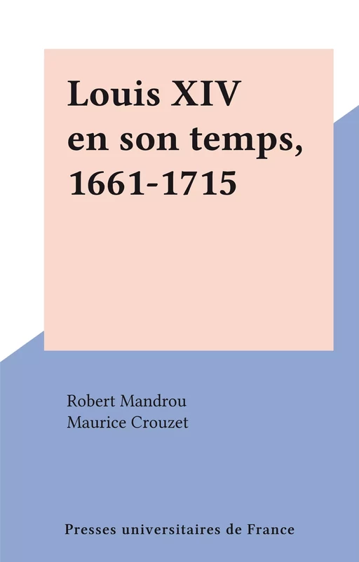 Louis XIV en son temps, 1661-1715 - Robert Mandrou - (Presses universitaires de France) réédition numérique FeniXX