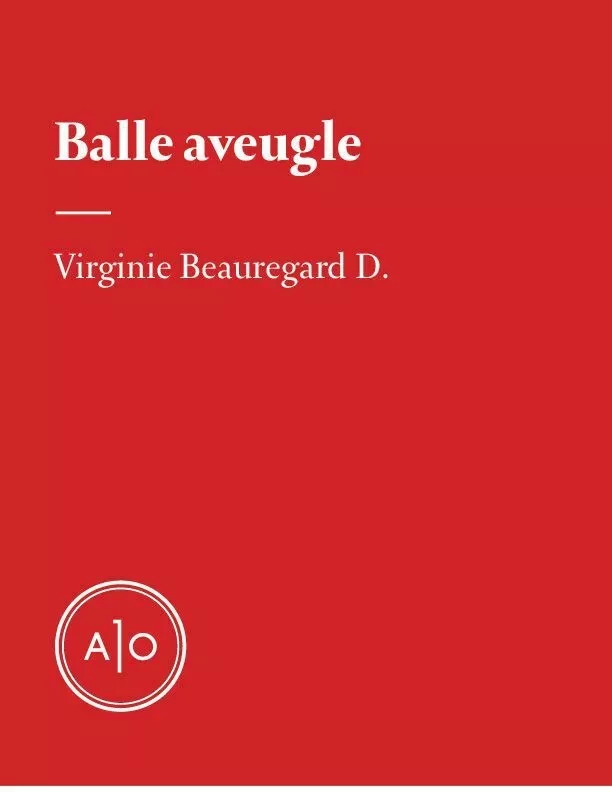 Balle aveugle - Virginie Beauregard D. - Atelier 10